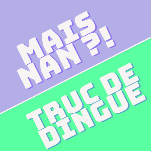 Mais nan, truc de dingue